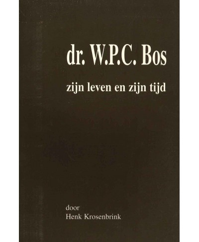 Dr. W.P.C. Bos, zijn leven en zijn tijd
